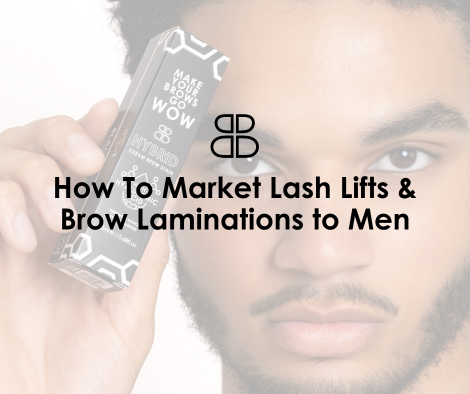How to Market Lash Lifts & Brow Laminations to Men